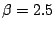$\beta=2.5$